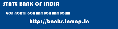 STATE BANK OF INDIA  GOA NORTH GOA BAMBOLI BAMBOLIM  banks information 